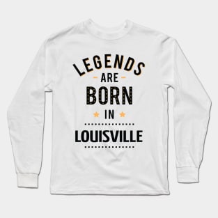 Legends Are Born In Louisville Long Sleeve T-Shirt